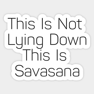 This Is Not Lying Down This Is Savasana Sticker